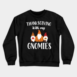 Thanksgiving With My Gnomies / Funny Gnomies Thanksgiving Gift / Gnomies Fall Funny Autumn Gnome Crewneck Sweatshirt